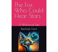 The Fox Who Could Hear Stars: A Whimsical Tale (Whimsical Tales Series)