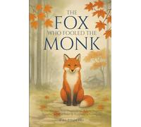 The Fox Who Fooled the Monk - 33 Zen Stories: Stop Overthinking, Release Negative Thoughts, and Find Peace & Happiness in Letting Go - Includes Reflections for Beginners (Zen Tales)