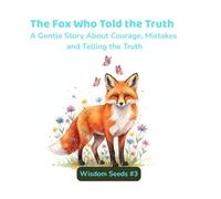 The Fox Who Told the Truth: A Gentle Story About Courage, Mistakes, and Telling the Truth (Wisdom Seeds)