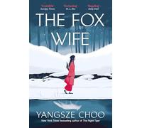 The Fox Wife : an enchanting historical mystery from the New York Times bestselling author of The Night Tiger and a previous Reese’s Book Club pick