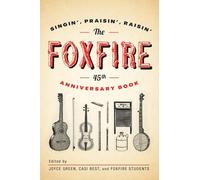 The Foxfire 45th Anniversary Book: Singin', Praisin', Raisin' (Foxfire Series)