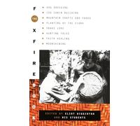 The Foxfire Book: Hog Dressing, Log Cabin Building, Mountain Crafts and Foods, Planting by the Signs, Snake Lore, Hunting Tales, Faith Healing, Moonshining: 1 (Foxfire Series)