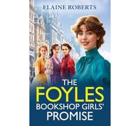 The Foyles Bookshop Girls' Promise: A BRAND NEW instalment in Elaine Roberts' emotional wartime saga series for 2025 (The Foyles Bookshop Girls, 2)