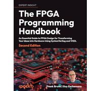 The FPGA Programming Handbook: An essential guide to FPGA design for transforming ideas into hardware using SystemVerilog and VHDL