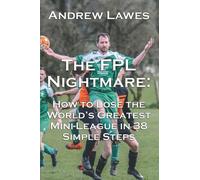 The FPL Nightmare: How to Lose the World's Greatest Mini-League in 38 Simple Steps