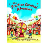 The Fraction Carnival Adventure: A Fun and Engaging Math Story for Kids Ages 7-11 to Learn Fractions, Sharing, and Fair Play (Children Educational Stories)