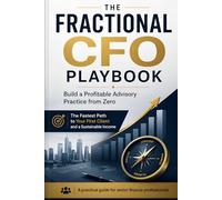 The Fractional CFO Playbook: Building a Profitiable Advisory Practice from Zero