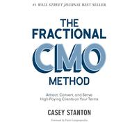 The Fractional CMO Method: Attract, Convert and Serve High-Paying Clients On Your Terms