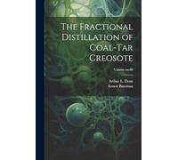 The Fractional Distillation of Coal-tar Creosote; Volume no.80