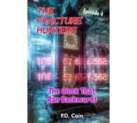 THE FRACTURE HUNTERS: Episode 4: THE CLOCK THAT RAN BACKWARDS