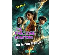 THE FRACTURE HUNTERS: Episode 5: The Mirror That Lied