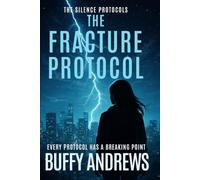 The Fracture Protocol: Every Protocol Has A Breaking Point (The Silence Protocols)