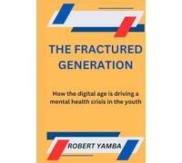The fractured generation: How the digital age is creating a mental health crisis in the youth
