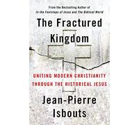 The Fractured Kingdom : Uniting Modern Christianity through the Historical Jesus