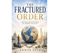 The Fractured Order: The New Architecture of Global Politics