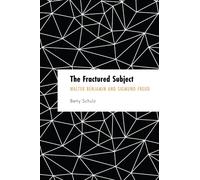 The Fractured Subject : Walter Benjamin and Sigmund Freud