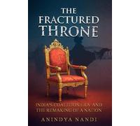 The Fractured Throne: India's Coalition Era and the Remaking of a Nation