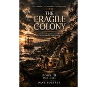 THE FRAGILE COLONY (1788-1825): Settlement, Struggle and Survival in Early Australia (Australia: A Continental History Book 3)
