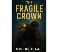 THE FRAGILE CROWN: The Rise and Fall of Rulers and Empires