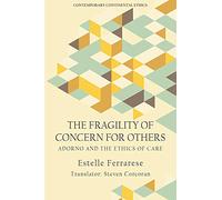 The Fragility of Concern for Others: Adorno and the Ethics of Care (Contemporary Continental Ethics)