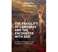 The Fragility of Language and the Encounter with God: On the Contingency and Legitimacy of Doctrine