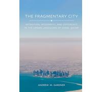 The Fragmentary City: Migration, Modernity, and Difference in the Urban Landscape of Doha, Qatar
