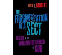 The Fragmentation of a Sect: Schism In The Worldwide Church Of God: Schisms in the Worldwide Church of God