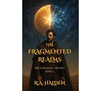 The Fragmented Realms: The Unmaking Trilogy Book 1
