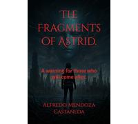 The Fragments of Astrid.: A warning for those who will come after.
