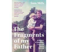 The Fragments of my Father: A Memoir of Madness, Love and Family Secrets