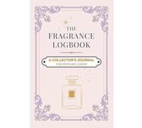The Fragrance Logbook: A Collector’s Journal for Perfume Lovers | Deluxe Guided Scent Diary | Track, Review, and Curate Your Signature Collection