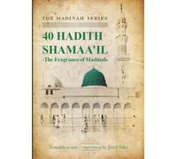 The Fragrance of Madinah: 40 Hadith of the Shamaa'il (Madinah Series - General Sciences)