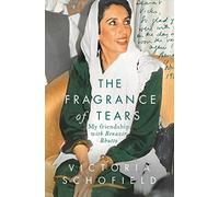 The Fragrance of Tears: My Friendship with Benazir Bhutto