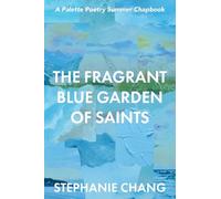 The Fragrant Blue Garden of Saints: 2 (2025 Micro Chapbook Prize)