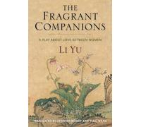 The Fragrant Companions: A Play About Love Between Women (Translations from the Asian Classics)