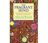 The Fragrant Mind: Aromatherapy for Personality, Mind, Mood and Emotion by Worwood, Valerie Ann (July 3, 1997) Paperback