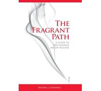 The Fragrant Path: A Guide to the Japanese Art of Incense