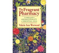THE FRAGRANT PHARMACY :A Complete Guide to Aromatherapy & Essential Oils