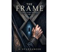 The Frame : A Love Story In Knots: A metaphysical, queer-coded fantasy romance about memory, identity, and the bond that survives forgetting.