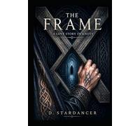 The Frame : A Love Story In Knots: A metaphysical, queer-coded fantasy romance about memory, identity, and the bond that survives forgetting.