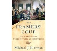The Framers' Coup : The Making of the United States Constitution