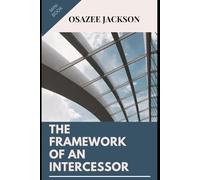 THE FRAMEWORK OF AN INTERCESSOR (THE PSYCHOLOGY OF A FIREBRAND INTERCESSOR)