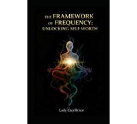 The Framework of Frequency: Unlocking Self Worth