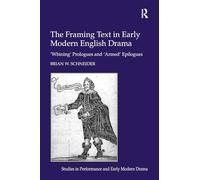 The Framing Text in Early Modern English Drama: 'Whining' Prologues and 'Armed' Epilogues