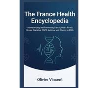 The France Health Encyclopedia: Understanding and Preventing Cancer, Heart Attack, Stroke, Diabetes, COPD, Asthma, and Obesity in 2026