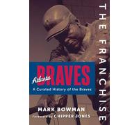 The Franchise: Atlanta Braves: A Curated History of the Braves