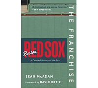 The Franchise: Boston Red Sox: A Curated History of the Red Sox