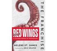 The Franchise: Detroit Red Wings: A Curated History of the Red Wings