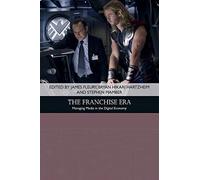 The Franchise Era: Managing Media in the Digital Economy (Traditions in American Cinema)