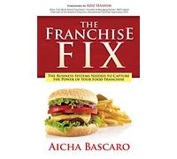 The Franchise Fix: The Business Systems Needed to Capture the Power of Your Food Franchise
